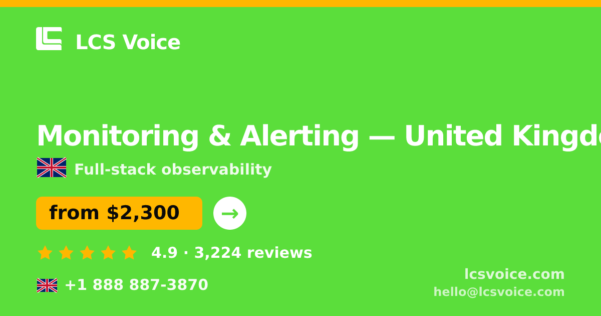 Monitoring & Alerting in United Kingdom — from $2,300/mo, rated 4.9/5 by 3224 clients. LCS Voice.
