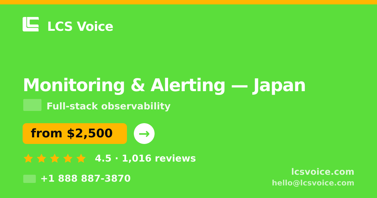Monitoring & Alerting in Japan — from $2,500/mo, rated 4.5/5 by 1016 clients. LCS Voice.