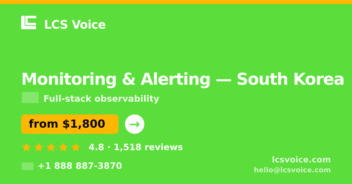 Monitoring & Alerting in South Korea — from $1,800/mo, rated 4.8/5 by 1518 clients. LCS Voice.