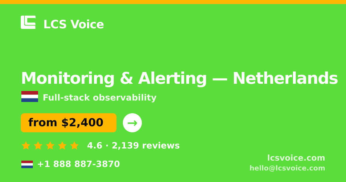 Monitoring & Alerting in Netherlands — from $2,400/mo, rated 4.6/5 by 2139 clients. LCS Voice.