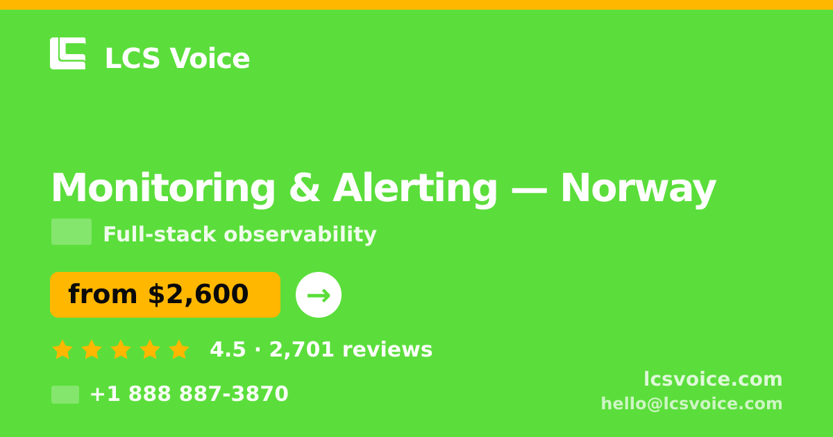Monitoring & Alerting in Norway — from $2,600/mo, rated 4.5/5 by 2701 clients. LCS Voice.