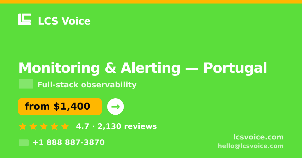 Monitoring & Alerting in Portugal — from $1,400/mo, rated 4.7/5 by 2130 clients. LCS Voice.