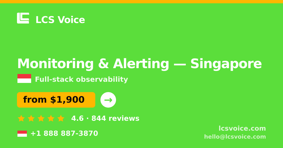 Monitoring & Alerting in Singapore — from $1,900/mo, rated 4.6/5 by 844 clients. LCS Voice.