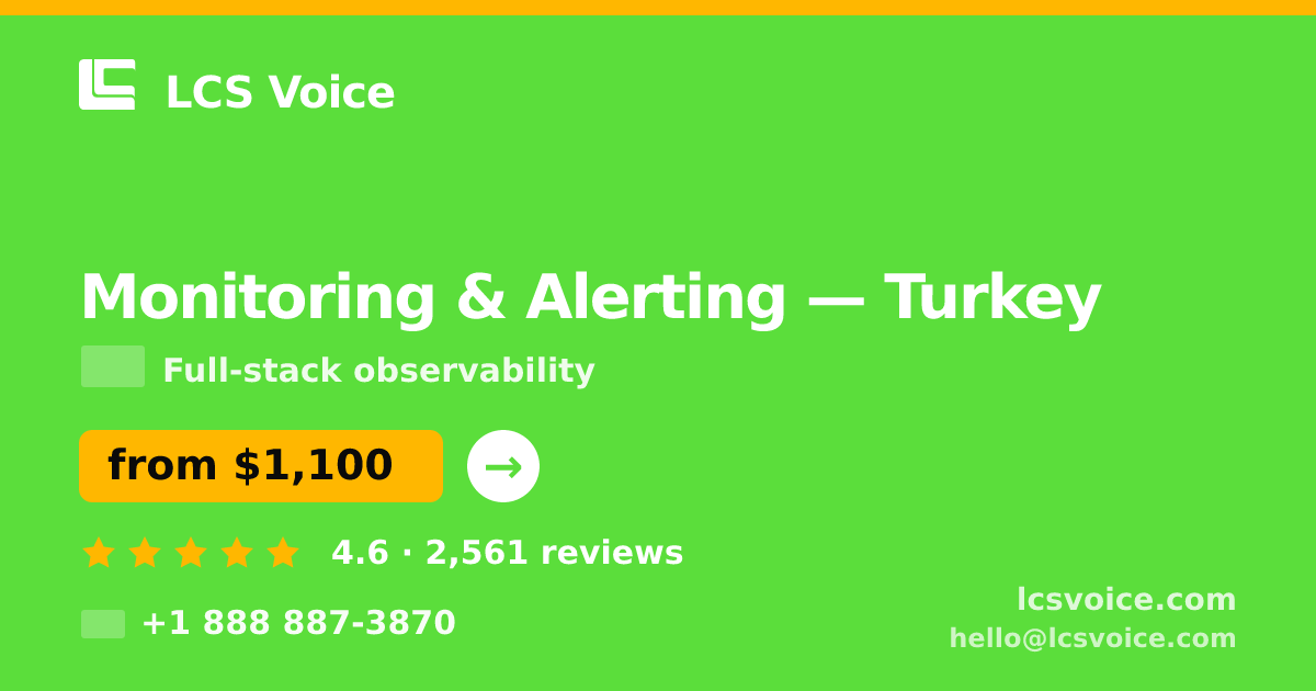Monitoring & Alerting in Turkey — from $1,100/mo, rated 4.6/5 by 2561 clients. LCS Voice.