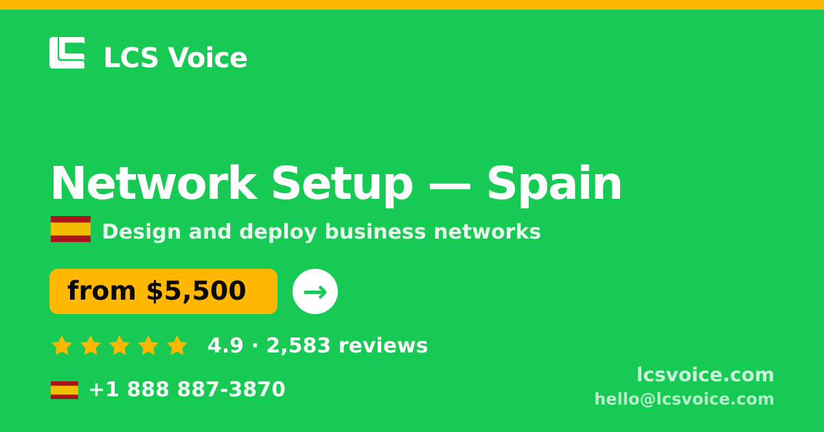 Network Setup in Spain — from $5,500, rated 4.9/5 by 2583 clients. LCS Voice.