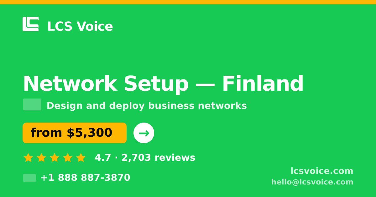 Network Setup in Finland — from $5,300, rated 4.7/5 by 2703 clients. LCS Voice.