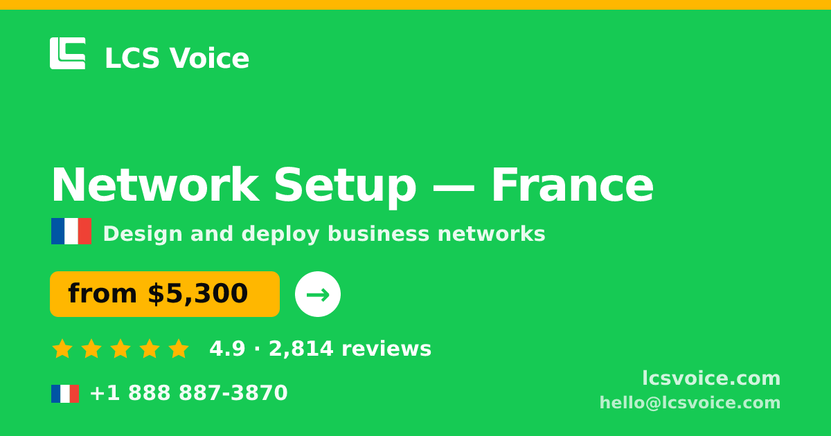 Network Setup in France — from $5,300, rated 4.9/5 by 2814 clients. LCS Voice.