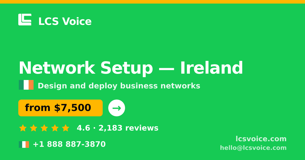 Network Setup in Ireland — from $7,500, rated 4.6/5 by 2183 clients. LCS Voice.
