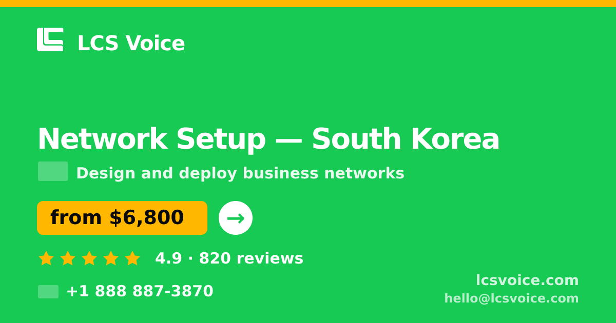 Network Setup in South Korea — from $6,800, rated 4.9/5 by 820 clients. LCS Voice.
