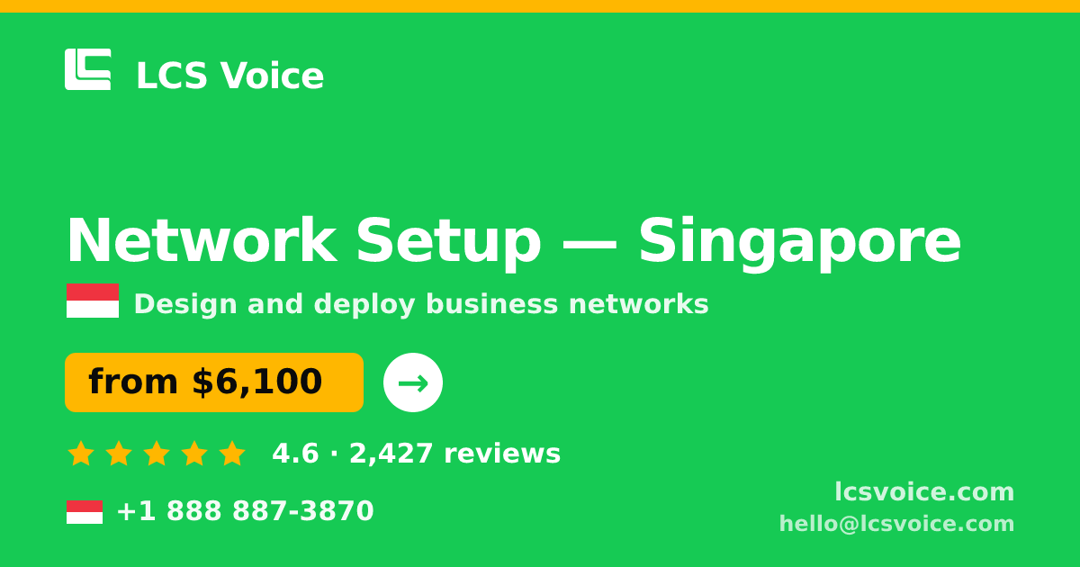 Network Setup in Singapore — from $6,100, rated 4.6/5 by 2427 clients. LCS Voice.