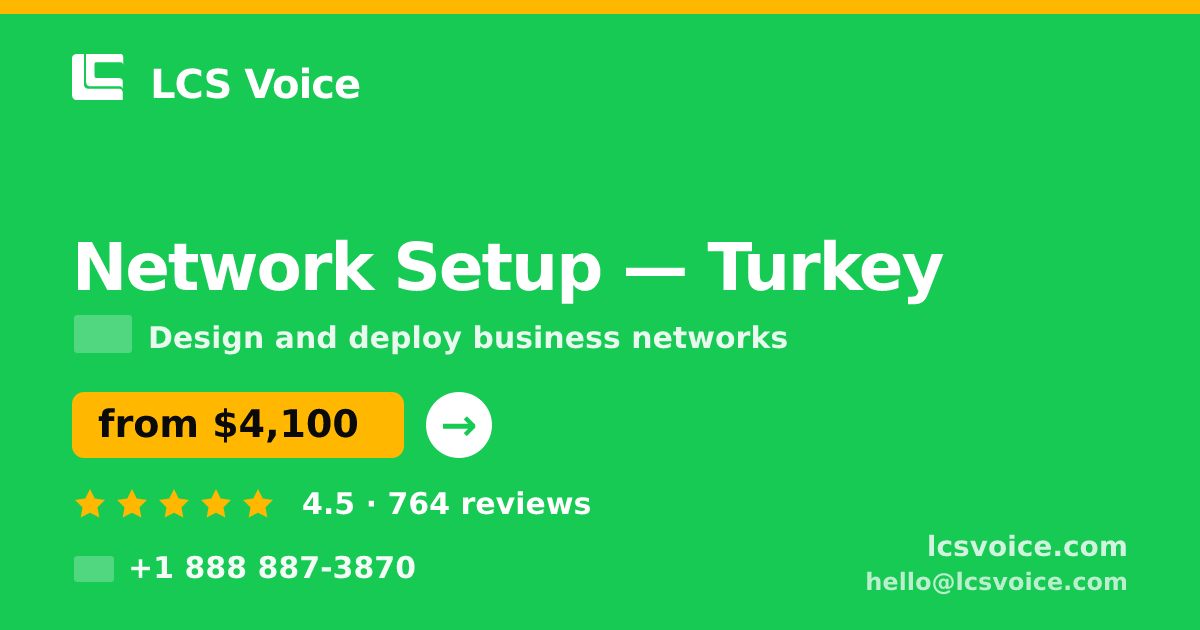Network Setup in Turkey — from $4,100, rated 4.5/5 by 764 clients. LCS Voice.