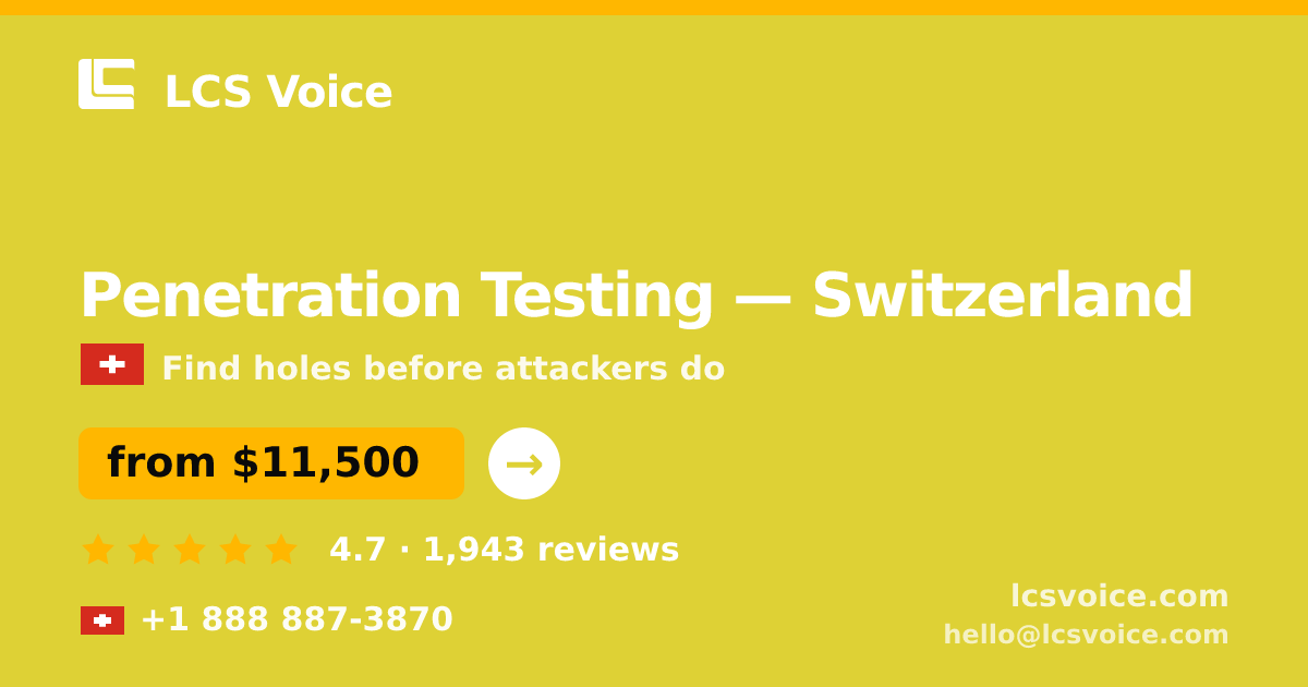 Penetration Testing in Switzerland — from $11,500, rated 4.7/5 by 1943 clients. LCS Voice.