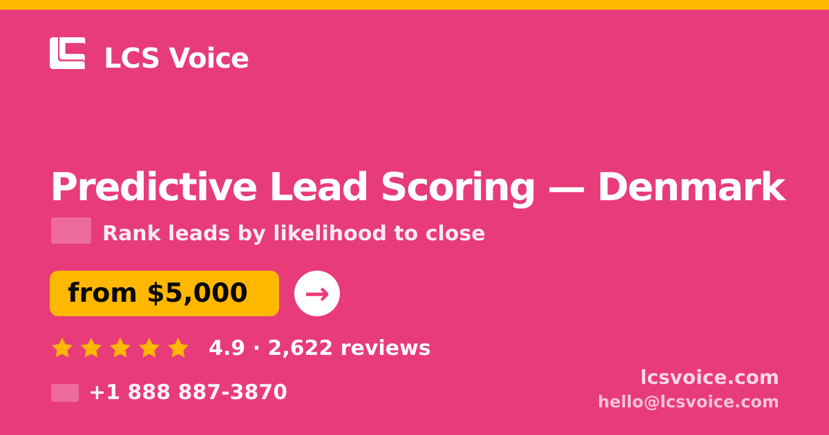Predictive Lead Scoring in Denmark — from $5,000, rated 4.9/5 by 2622 clients. LCS Voice.