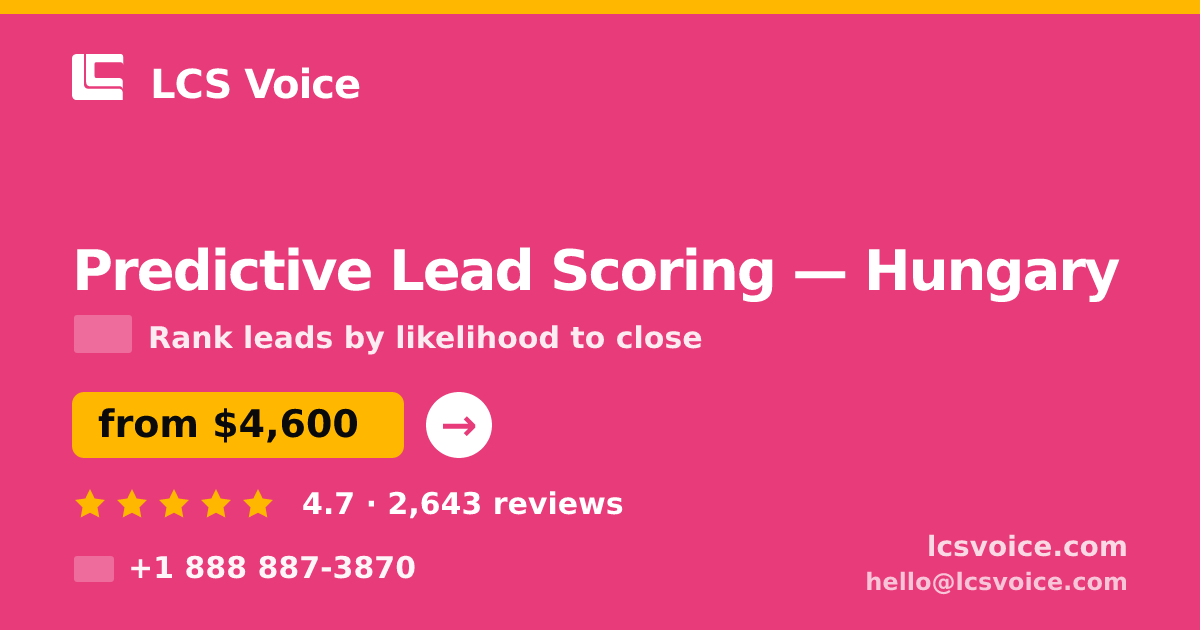 Predictive Lead Scoring in Hungary — from $4,600, rated 4.7/5 by 2643 clients. LCS Voice.