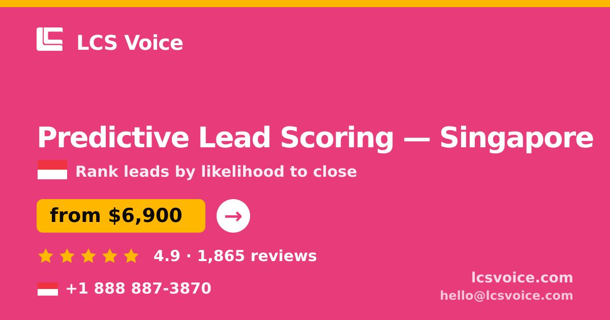Predictive Lead Scoring in Singapore — from $6,900, rated 4.9/5 by 1865 clients. LCS Voice.