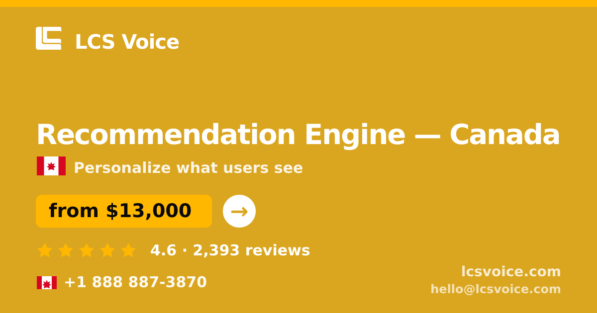Recommendation Engine in Canada — from $13,000, rated 4.6/5 by 2393 clients. LCS Voice.