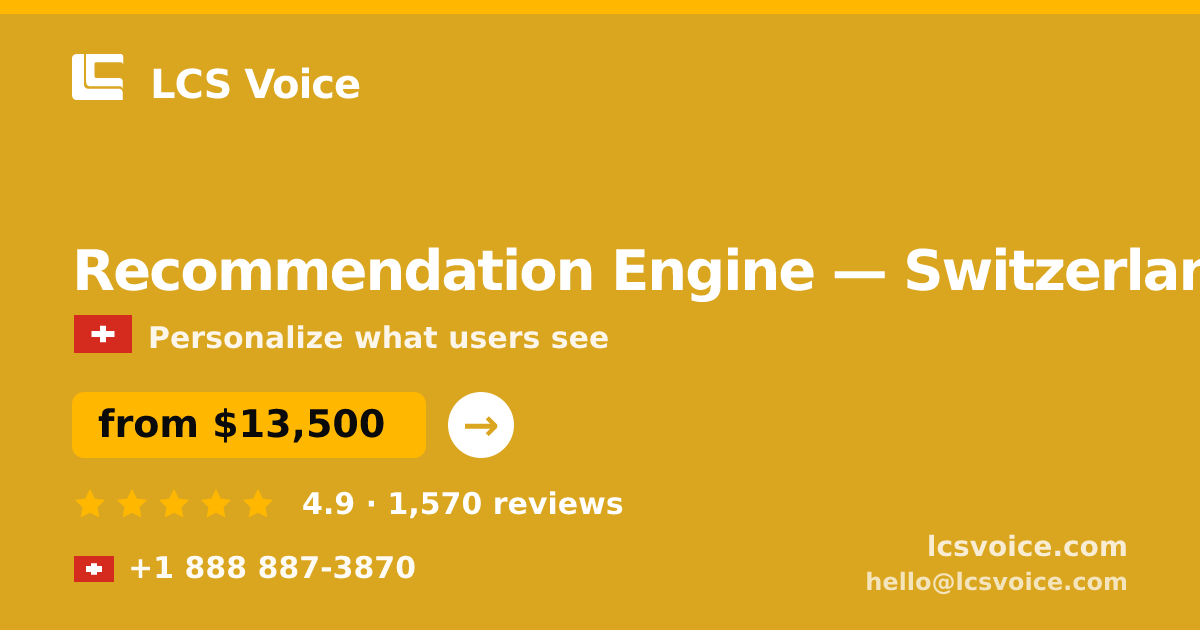 Recommendation Engine in Switzerland — from $13,500, rated 4.9/5 by 1570 clients. LCS Voice.