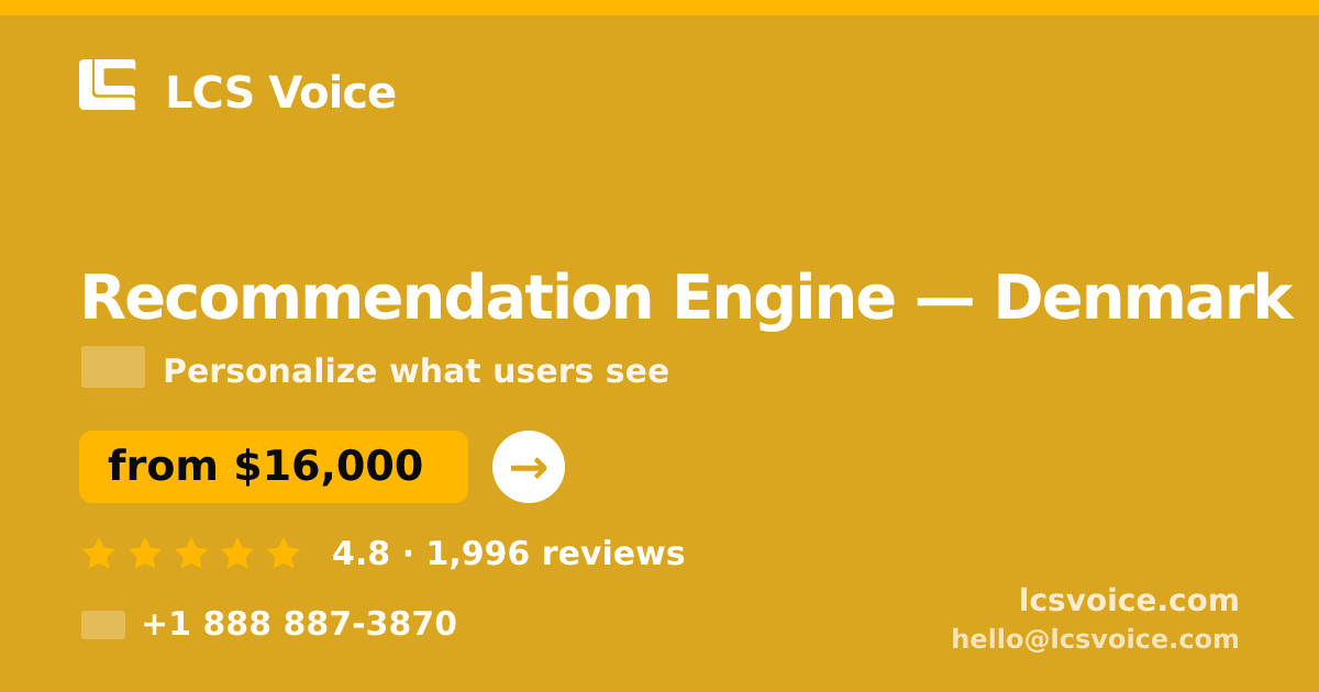 Recommendation Engine in Denmark — from $16,000, rated 4.8/5 by 1996 clients. LCS Voice.