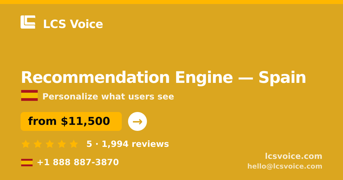 Recommendation Engine in Spain — from $11,500, rated 5/5 by 1994 clients. LCS Voice.