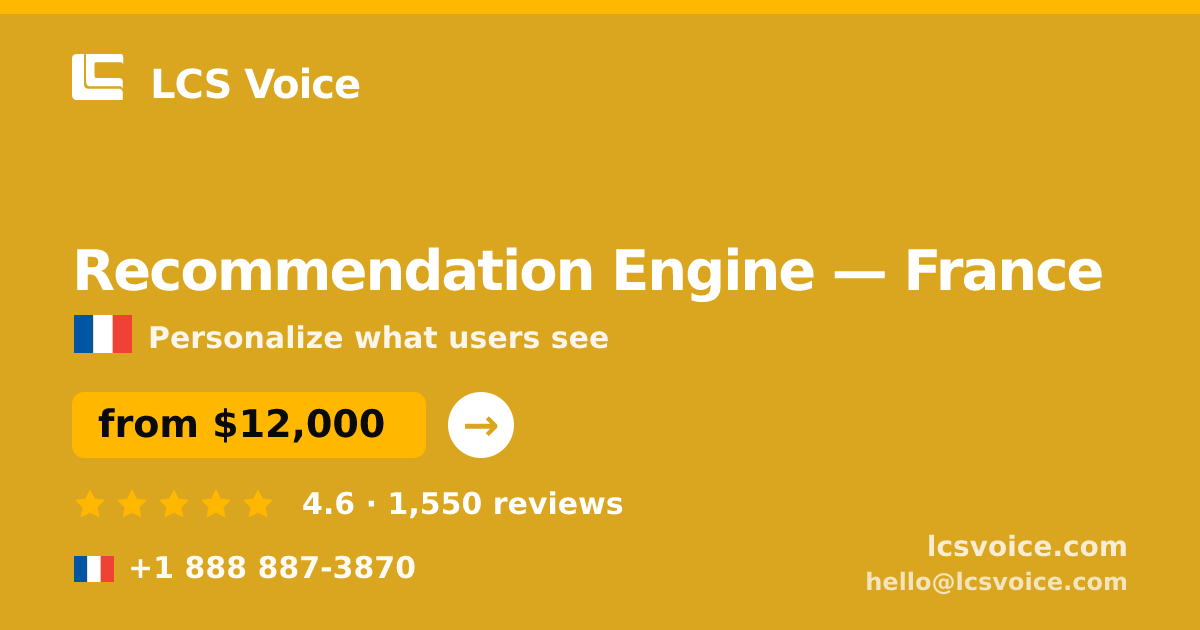 Recommendation Engine in France — from $12,000, rated 4.6/5 by 1550 clients. LCS Voice.