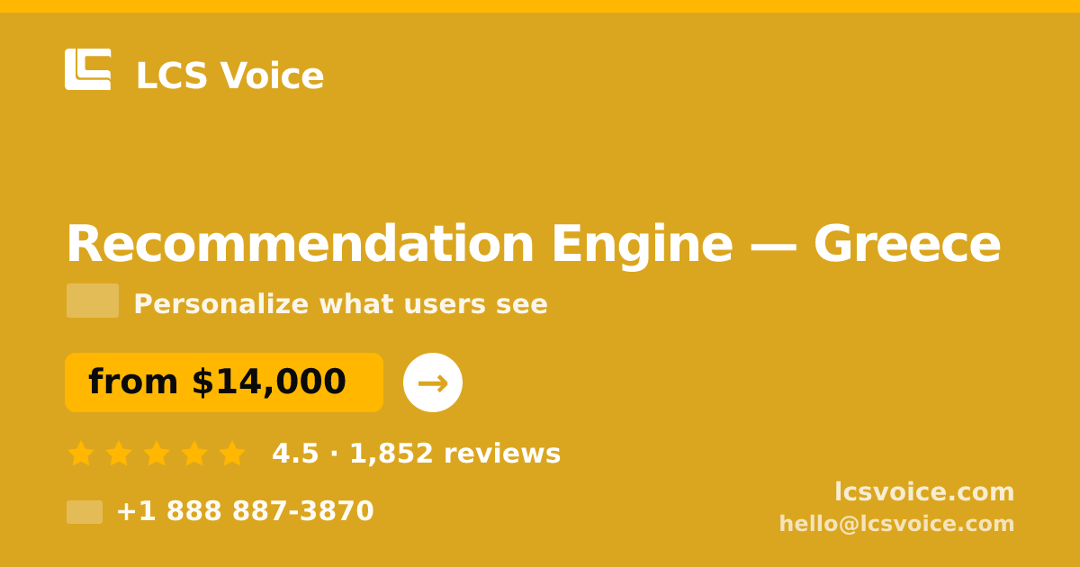 Recommendation Engine in Greece — from $14,000, rated 4.5/5 by 1852 clients. LCS Voice.