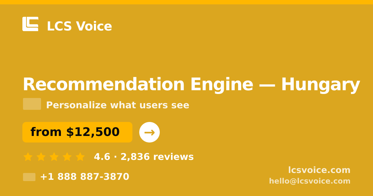 Recommendation Engine in Hungary — from $12,500, rated 4.6/5 by 2836 clients. LCS Voice.