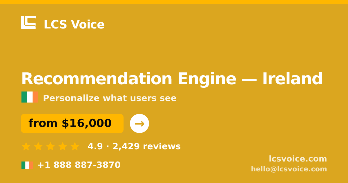 Recommendation Engine in Dublin — from $14,000, rated 4.7/5 by 2379 clients. LCS Voice.