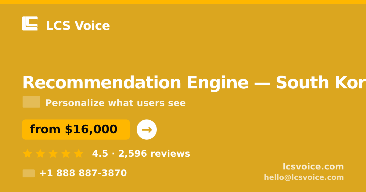 Recommendation Engine in South Korea — from $16,000, rated 4.5/5 by 2596 clients. LCS Voice.
