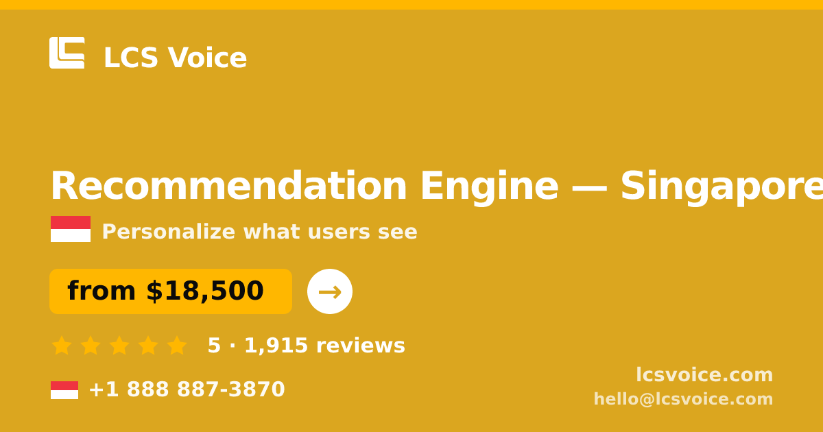 Recommendation Engine in Singapore — from $18,500, rated 5/5 by 1915 clients. LCS Voice.