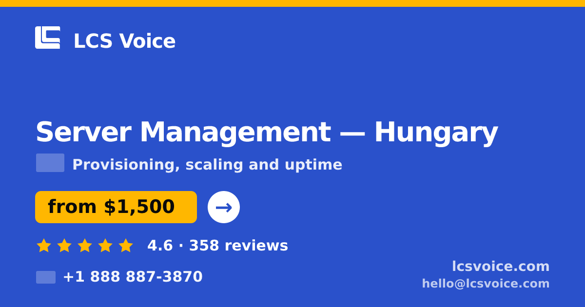 Server Management in Hungary — from $1,500/mo, rated 4.6/5 by 358 clients. LCS Voice.