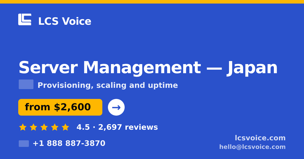 Server Management in Japan — from $2,600/mo, rated 4.5/5 by 2697 clients. LCS Voice.