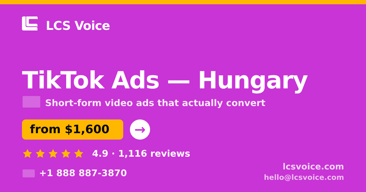 TikTok Ads in Hungary — from $1,600/mo, rated 4.9/5 by 1116 clients. LCS Voice.