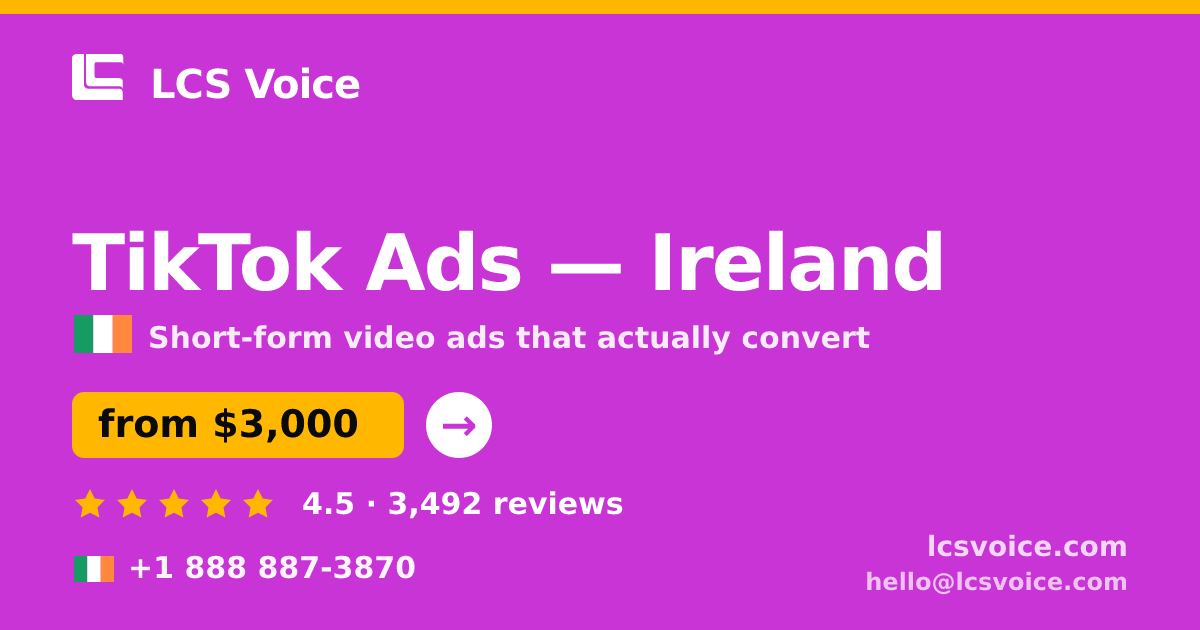 TikTok Ads in Ireland — from $3,000/mo, rated 4.5/5 by 3492 clients. LCS Voice.
